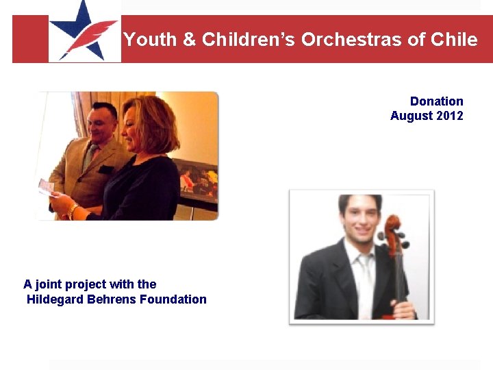 Youth & Children’s Orchestras of Chile Donation August 2012 A joint project with the