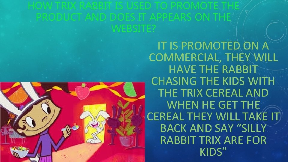 HOW TRIX RABBIT IS USED TO PROMOTE THE PRODUCT AND DOES IT APPEARS ON