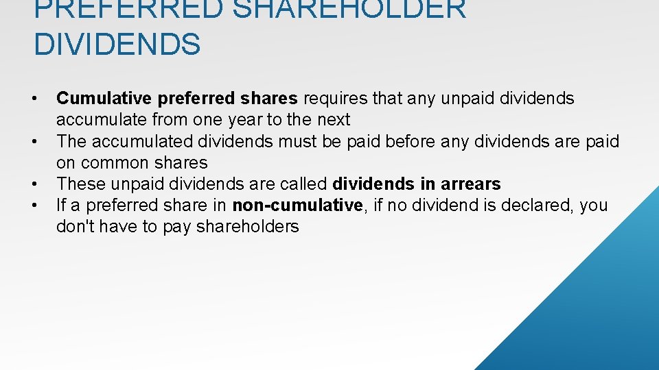 PREFERRED SHAREHOLDER DIVIDENDS • • Cumulative preferred shares requires that any unpaid dividends accumulate