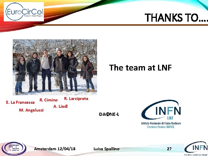 THANKS TO…. The team at LNF R. Cimino R. Larciprete A. Liedl M. Angelucci