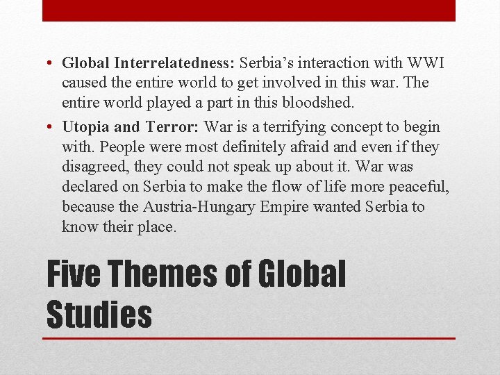  • Global Interrelatedness: Serbia’s interaction with WWI caused the entire world to get