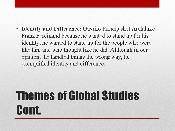  • Identity and Difference: Gavrilo Princip shot Archduke Franz Ferdinand because he wanted