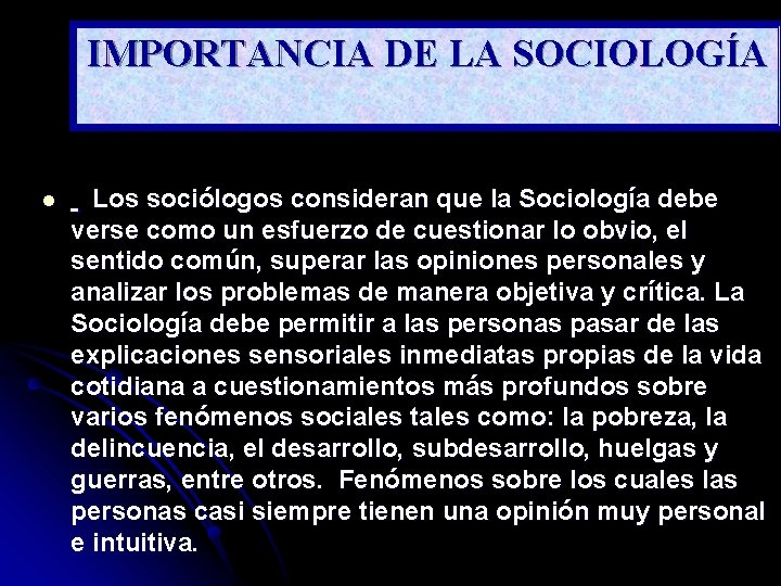 IMPORTANCIA DE LA SOCIOLOGÍA l Los sociólogos consideran que la Sociología debe verse como