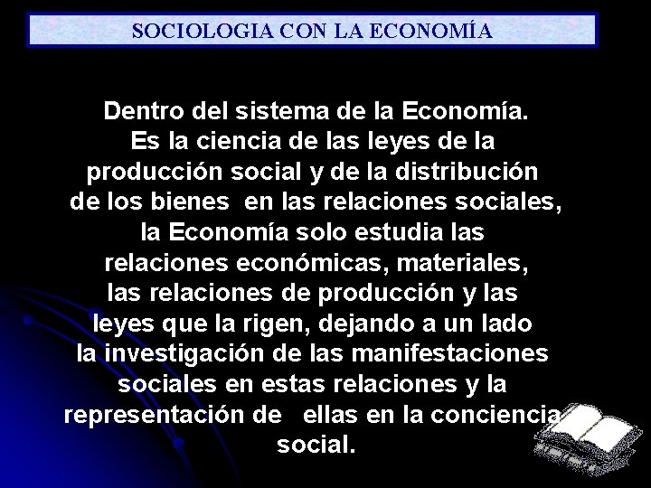 SOCIOLOGIA CON LA ECONOMÍA Dentro del sistema de la Economía. Es la ciencia de