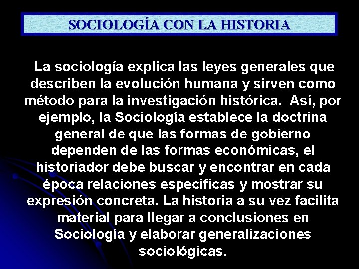 SOCIOLOGÍA CON LA HISTORIA La sociología explica las leyes generales que describen la evolución