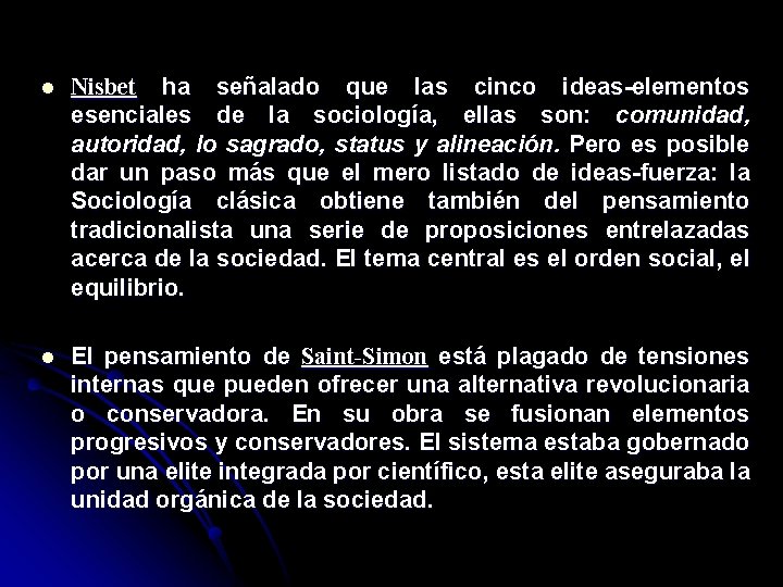 l Nisbet ha señalado que las cinco ideas-elementos esenciales de la sociología, ellas son: