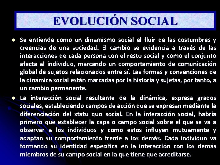 EVOLUCIÓN SOCIAL l l Se entiende como un dinamismo social el fluir de las