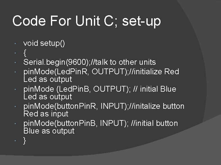 Code For Unit C; set-up void setup() { Serial. begin(9600); //talk to other units