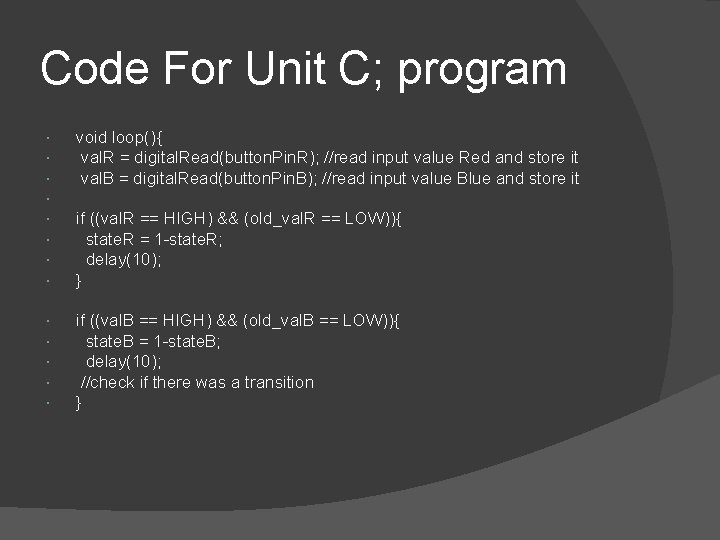Code For Unit C; program void loop(){ val. R = digital. Read(button. Pin. R);