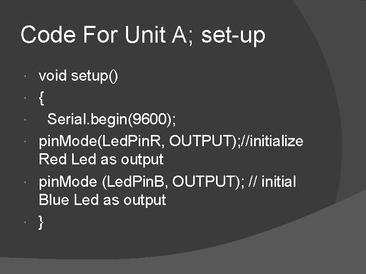 Code For Unit A; set-up void setup() { Serial. begin(9600); pin. Mode(Led. Pin. R,
