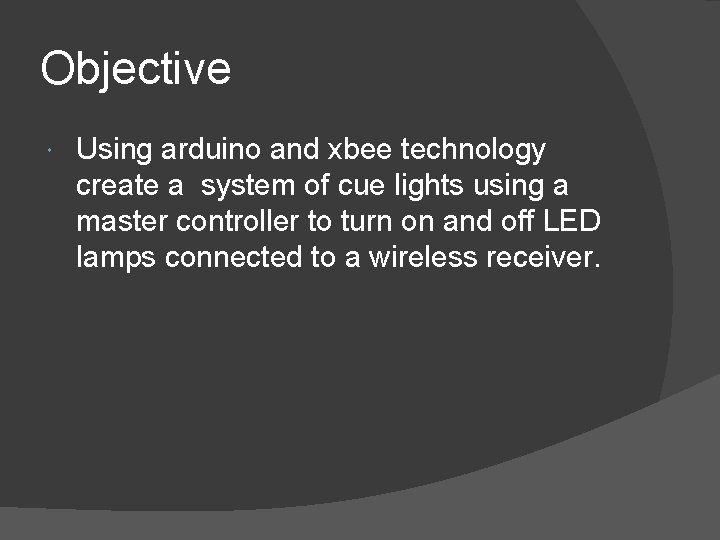 Objective Using arduino and xbee technology create a system of cue lights using a