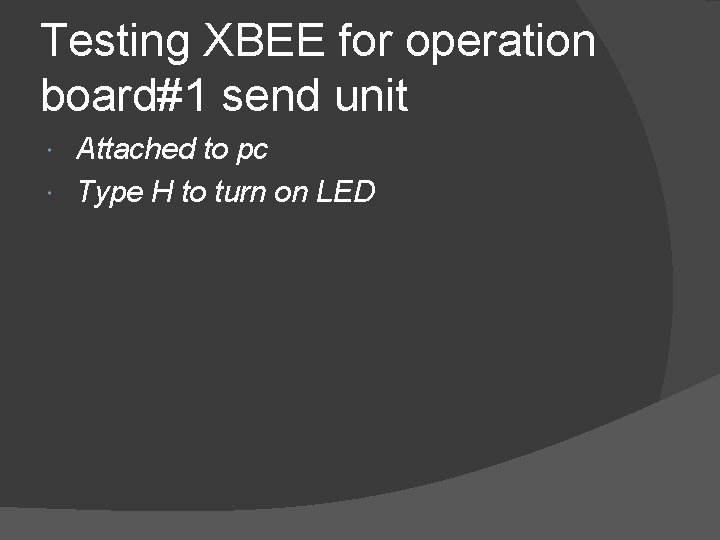 Testing XBEE for operation board#1 send unit Attached to pc Type H to turn