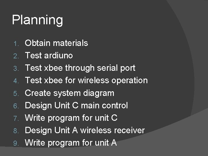 Planning 1. 2. 3. 4. 5. 6. 7. 8. 9. Obtain materials Test ardiuno