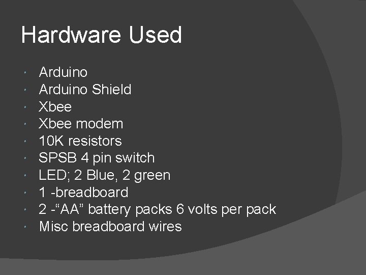 Hardware Used Arduino Shield Xbee modem 10 K resistors SPSB 4 pin switch LED;