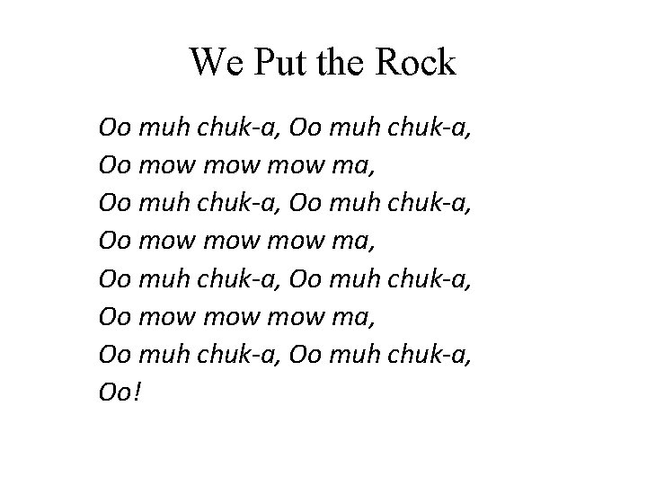 We Put the Rock Oo muh chuk-a, Oo mow mow mow ma, Oo muh