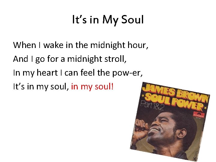 It’s in My Soul When I wake in the midnight hour, And I go