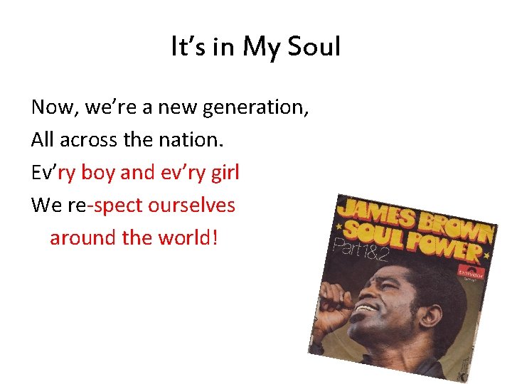 It’s in My Soul Now, we’re a new generation, All across the nation. Ev’ry