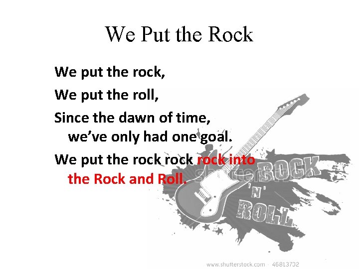 We Put the Rock We put the rock, We put the roll, Since the