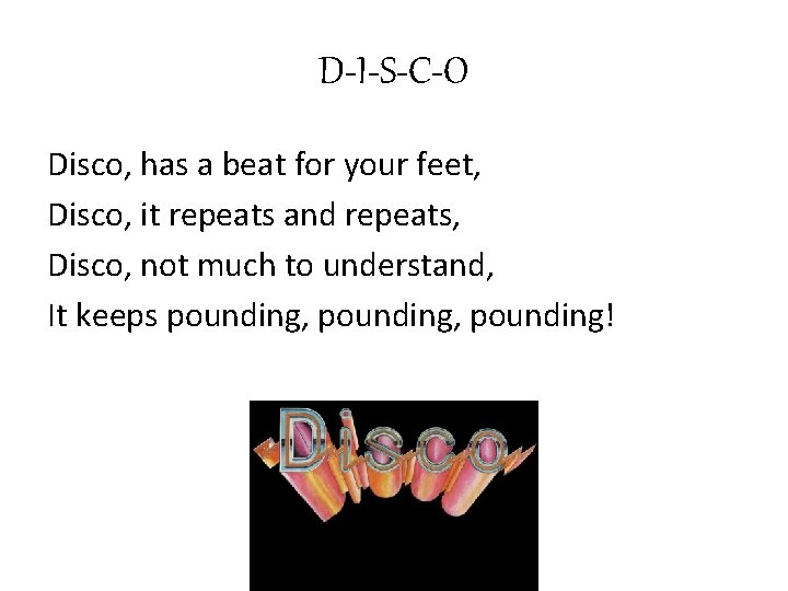 D-I-S-C-O Disco, has a beat for your feet, Disco, it repeats and repeats, Disco,