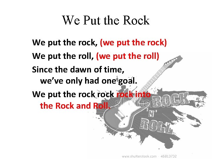 We Put the Rock We put the rock, (we put the rock) We put