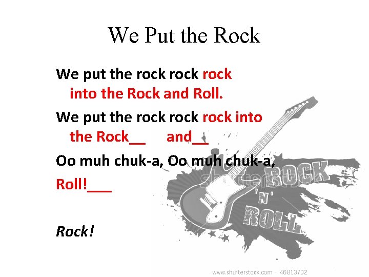 We Put the Rock We put the rock into the Rock and Roll. We