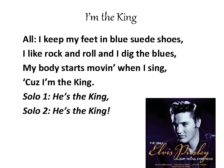 I’m the King All: I keep my feet in blue suede shoes, I like