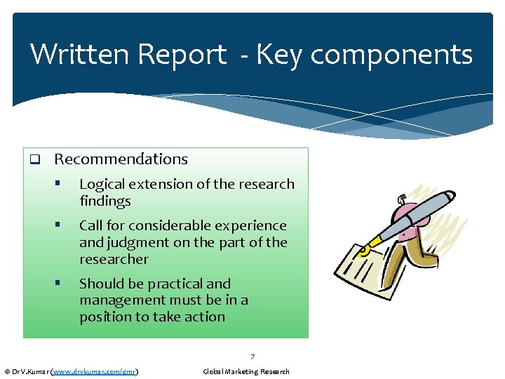 Written Report - Key components q Recommendations § Logical extension of the research findings