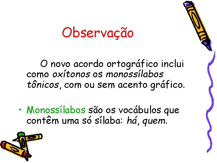 Observação O novo acordo ortográfico inclui como oxítonos os monossílabos tônicos, com ou sem