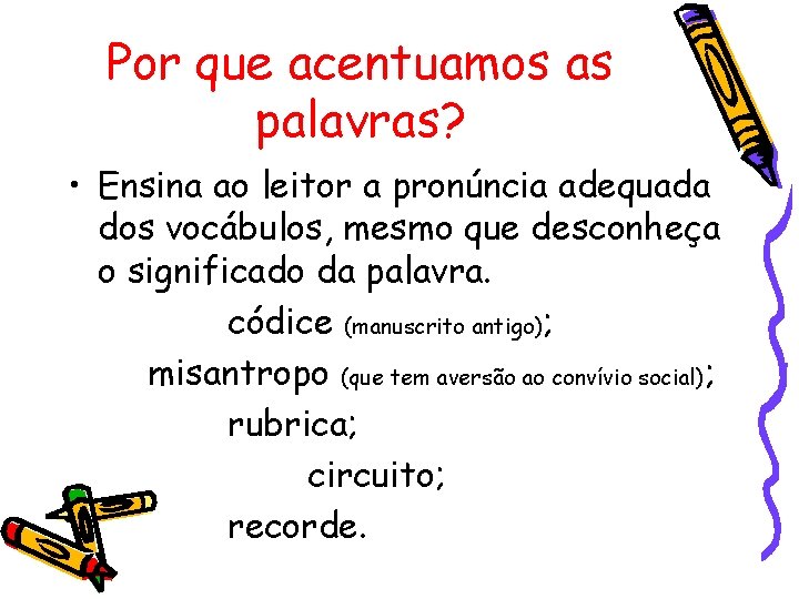 Por que acentuamos as palavras? • Ensina ao leitor a pronúncia adequada dos vocábulos,