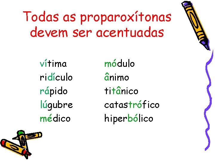 Todas as proparoxítonas devem ser acentuadas vítima ridículo rápido lúgubre médico módulo ânimo titânico