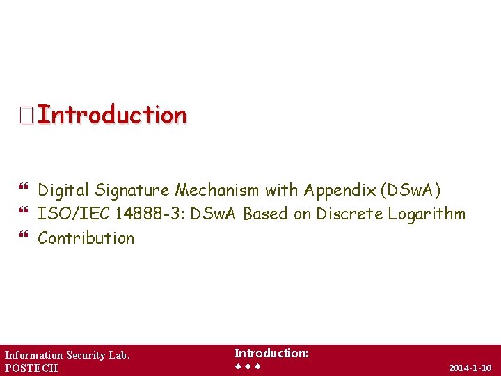 � Introduction Digital Signature Mechanism with Appendix (DSw. A) ISO/IEC 14888 -3: DSw. A