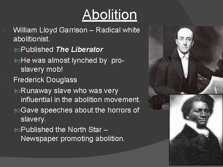 Abolition William Lloyd Garrison – Radical white abolitionist. Published The Liberator He was almost