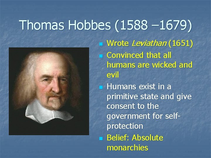 Thomas Hobbes (1588 – 1679) n n Wrote Leviathan (1651) Convinced that all humans