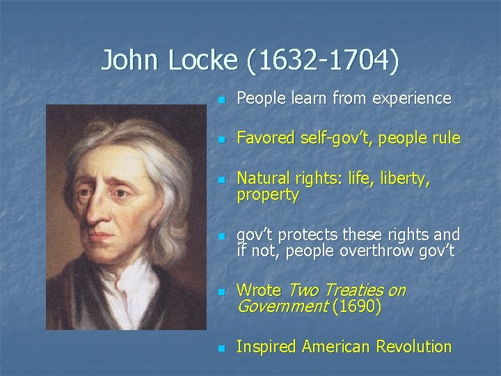 John Locke (1632 -1704) n People learn from experience n Favored self-gov’t, people rule