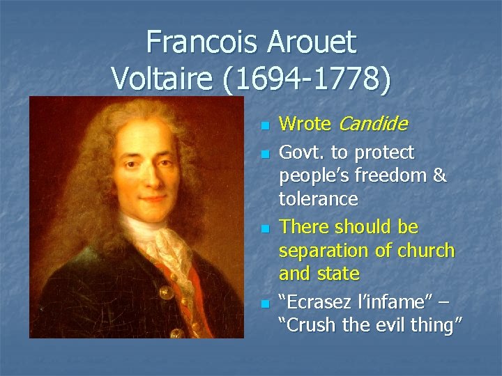 Francois Arouet Voltaire (1694 -1778) n n Wrote Candide Govt. to protect people’s freedom