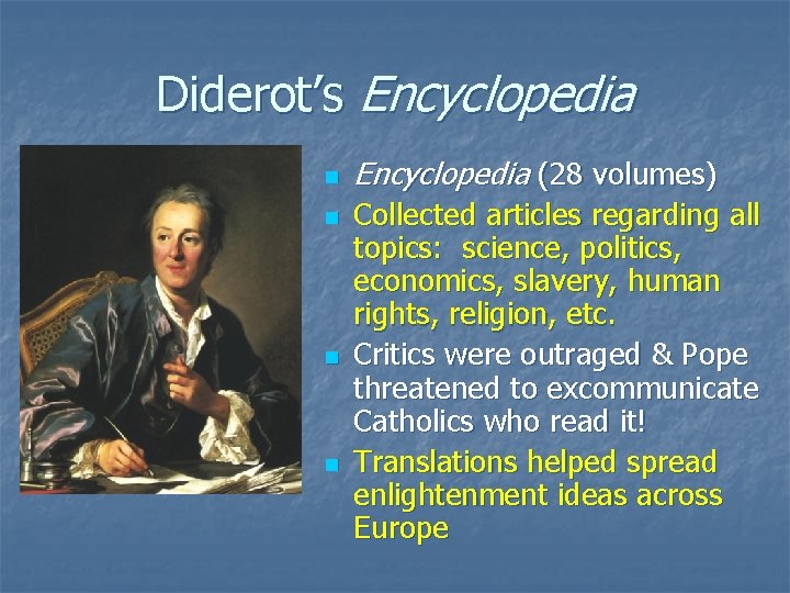 Diderot’s Encyclopedia n n Encyclopedia (28 volumes) Collected articles regarding all topics: science, politics,