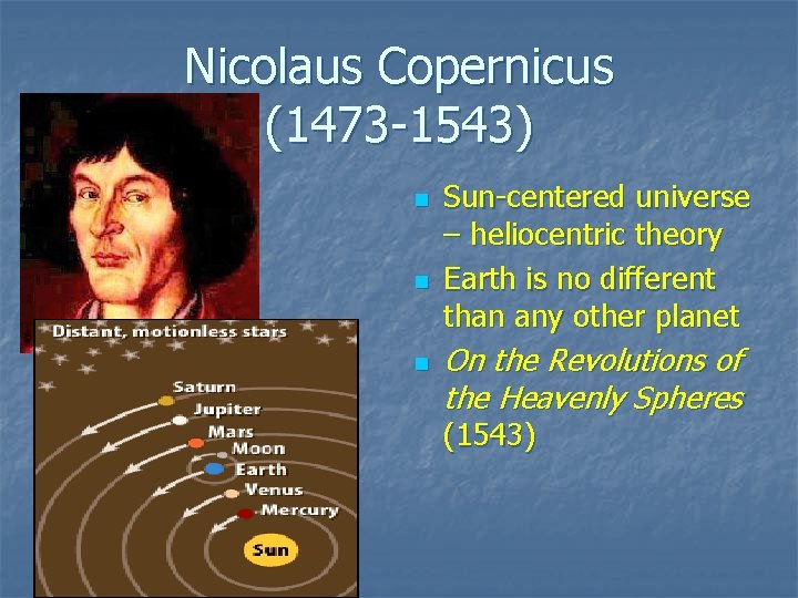 Nicolaus Copernicus (1473 -1543) n n n Sun-centered universe – heliocentric theory Earth is