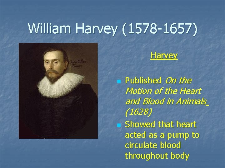 William Harvey (1578 -1657) Harvey n n Published On the Motion of the Heart