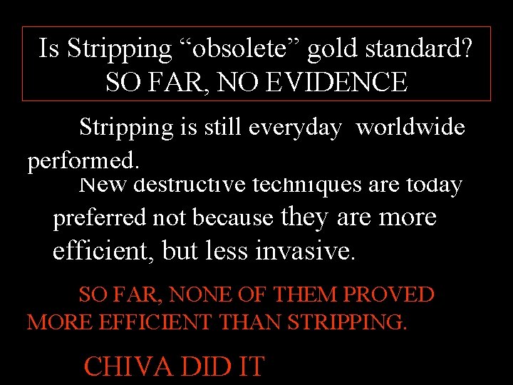Is Stripping “obsolete” gold standard? SO FAR, NO EVIDENCE Stripping is still everyday worldwide