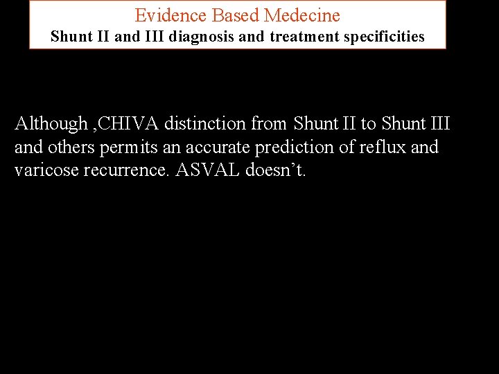 Evidence Based Medecine Shunt II and III diagnosis and treatment specificities Although , CHIVA