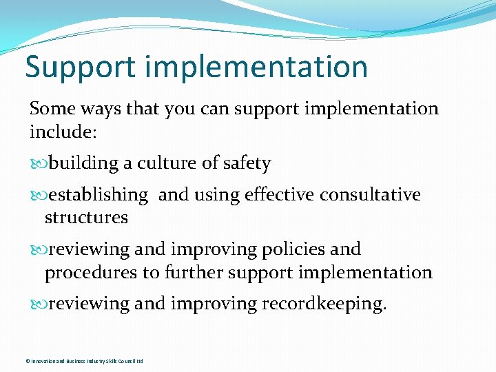 Support implementation Some ways that you can support implementation include: building a culture of
