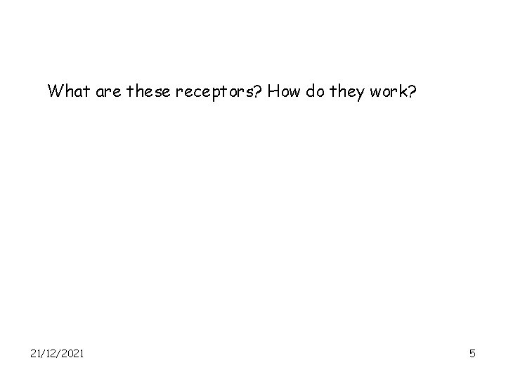 What are these receptors? How do they work? 21/12/2021 5 