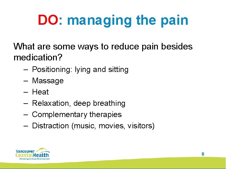 DO: managing the pain What are some ways to reduce pain besides medication? –