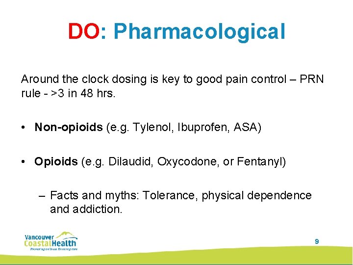 DO: Pharmacological Around the clock dosing is key to good pain control – PRN