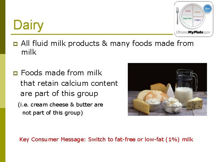 Dairy p All fluid milk products & many foods made from milk p Foods