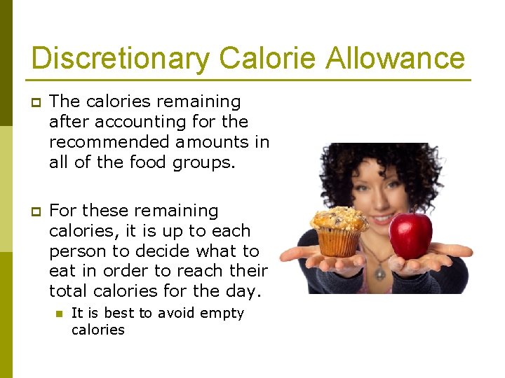 Discretionary Calorie Allowance p The calories remaining after accounting for the recommended amounts in