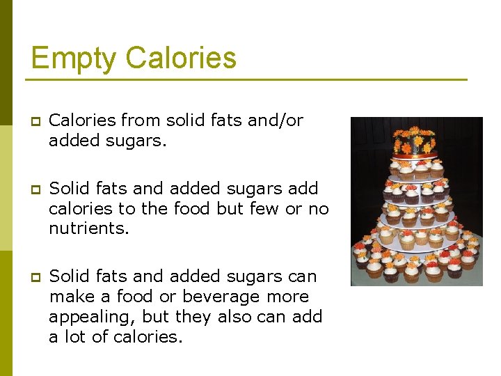 Empty Calories p Calories from solid fats and/or added sugars. p Solid fats and