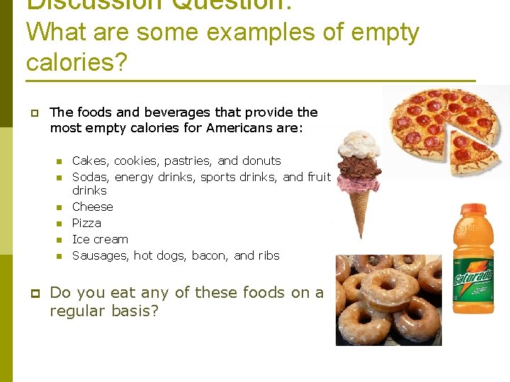 Discussion Question: What are some examples of empty calories? p The foods and beverages