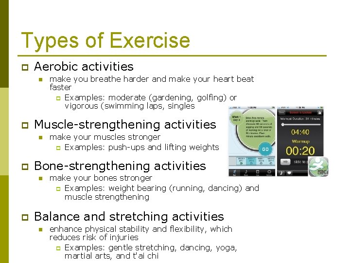 Types of Exercise p Aerobic activities n p Muscle-strengthening activities n p make your