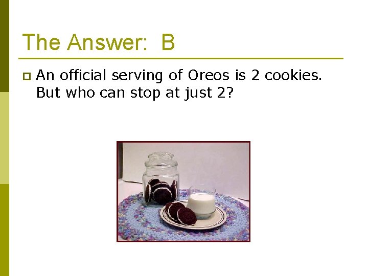 The Answer: B p An official serving of Oreos is 2 cookies. But who